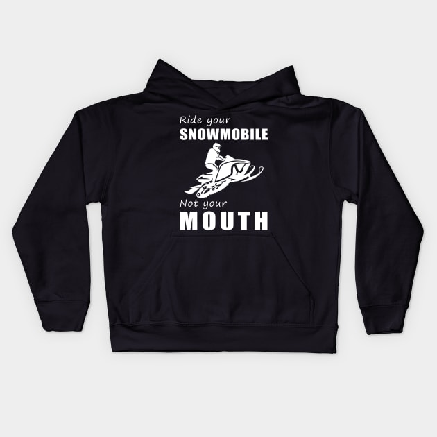 Rev Your Snowmobile, Not Your Mouth! Ride Your Sled, Not Just Words! ️ Kids Hoodie by MKGift